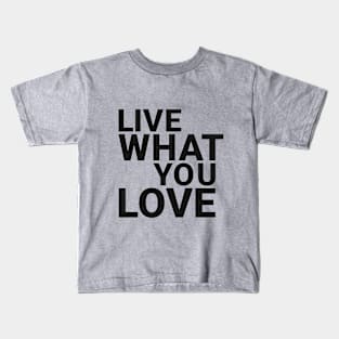 Live what you love Kids T-Shirt